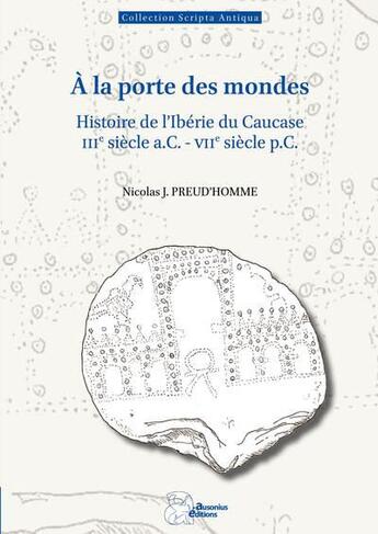 Couverture du livre « A la porte des mondes : Histoire de l'Ibérie du Caucase (IIIe siècle a.C.-VIIe siècle p.C.) » de Nicolas J. Preud'Homme aux éditions Ausonius