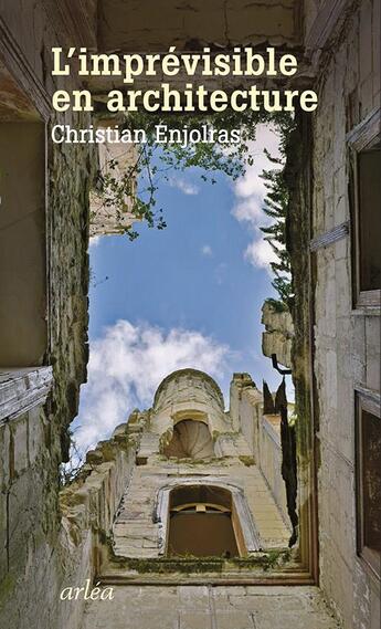 Couverture du livre « L'imprévisible en architecture ; la vie incertaine et contrariée des bâtiments » de Christian Enjolras aux éditions Arlea