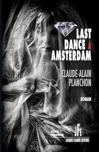 Couverture du livre « Last dance à Amsterdam » de Claude-Alain Planchon aux éditions Jacques Flament