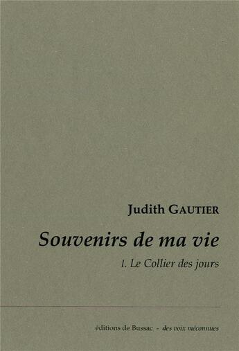 Couverture du livre « Souvenirs de ma vie Tome 1 ; le collier des jours » de Judith Gautier aux éditions De Bussac