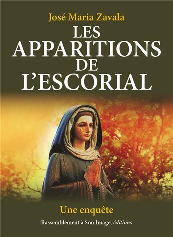 Couverture du livre « Les apparitions de l'Escorial ; une enquête » de Jose Maria Zavala aux éditions R.a. Image