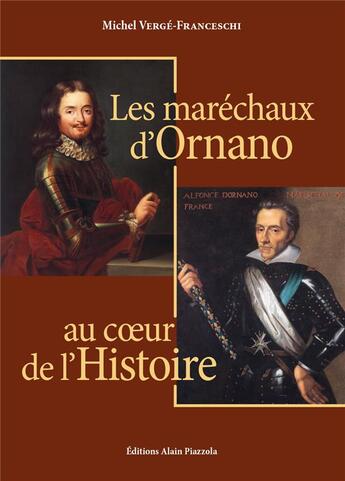 Couverture du livre « Les maréchaux d'Ornano au coeur de l'histoire » de Michel Verge-Franceschi aux éditions Alain Piazzola