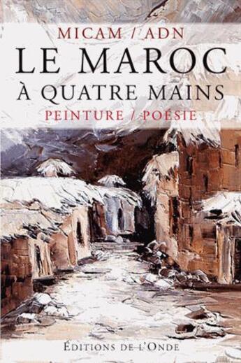 Couverture du livre « Le Maroc à quatre mains ; peinture / poésie » de Micam et Adn aux éditions De L'onde