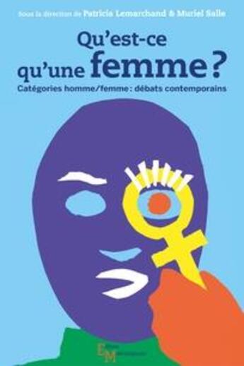 Couverture du livre « Qu'est-ce qu'une femme ? catégories homme/femme : débats contemporains » de Collectif et Muriel Salle et Patricia Lemarchand aux éditions Editions Matériologiques