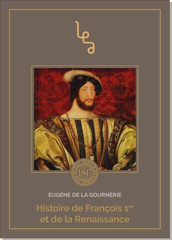 Couverture du livre « Histoire de Francois 1er et de la Renaissance » de Eugene De La Gournerie aux éditions Les Editions Abordables