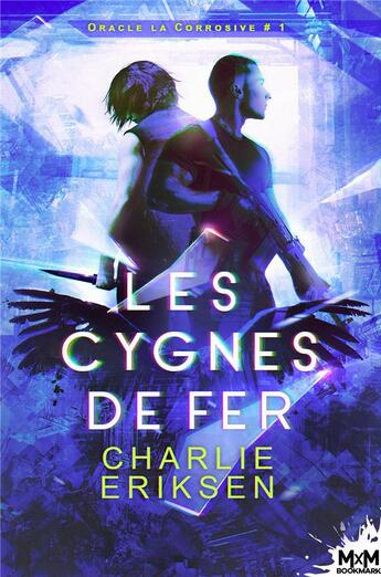 Couverture du livre « Oracle-la-Corrosive Tome 1 : Les cygnes de fer » de Charlie Eriksen aux éditions Mxm Bookmark