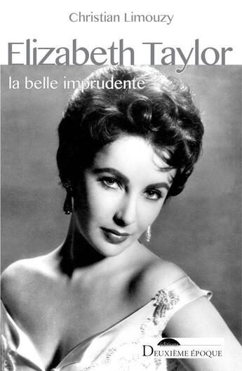 Couverture du livre « Elizabeth Taylor ; la belle imprudente » de Christian Limouzy aux éditions Deuxieme Epoque