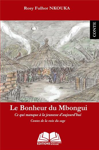 Couverture du livre « Le bonheur du Mbongui ; ce qui manque à la jeunesse d'aujourd'hui, contes de la voix du sage » de Rosy Fulhor Nkouka aux éditions Renaissance Africaine