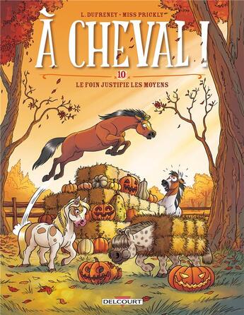 Couverture du livre « À cheval ! Tome 10 : Le foin justifie les moyens » de Laurent Dufreney et Miss Prickly aux éditions Delcourt