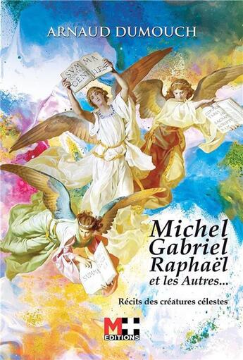 Couverture du livre « Michel, Gabriel, Raphaël et les autres... ; récits des créatures célestes » de Arnaud Dumouch aux éditions M+ Editions