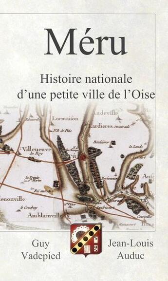 Couverture du livre « Méru : Grandeur & vicissitudes du pouvoir municipal » de Jean-Louis Auduc et Guy Vadepied aux éditions Les Petits Ruisseaux