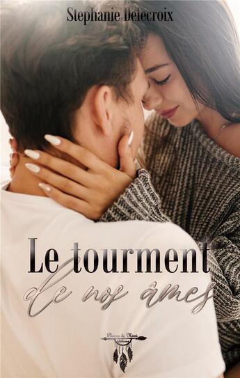 Couverture du livre « Le tourment de nos ames » de Stéphanie Delecroix aux éditions Plumes De Mimi