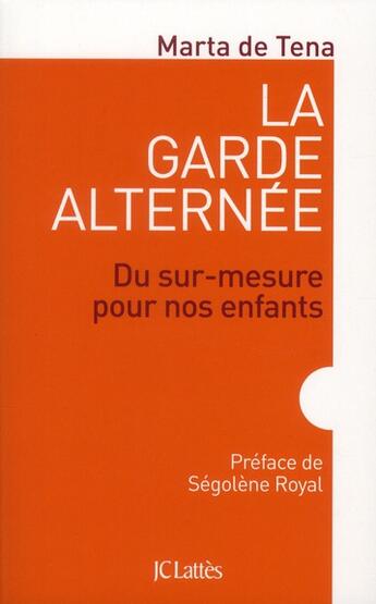 Couverture du livre « La garde alternée ; du sur-mesure pour nos enfants » de Marta De Tena aux éditions Lattes