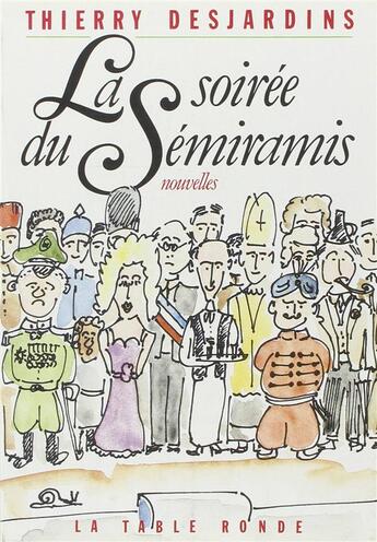 Couverture du livre « La soiree du semiramis nouvelles » de Thierry Desjardins aux éditions Table Ronde