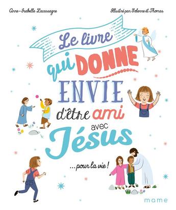 Couverture du livre « Le livre qui donne envie d'être ami avec Jésus... pour la vie » de Anne-Isabelle Lacassagne aux éditions Mame