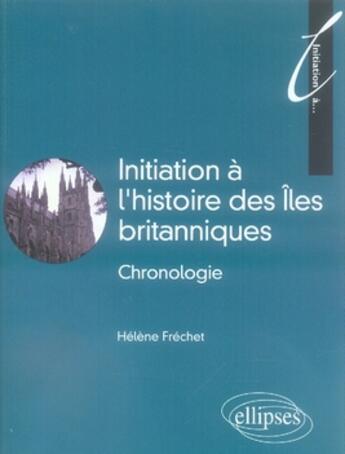 Couverture du livre « Initiation à l'histoire des îles britanniques » de Helene Frechet aux éditions Ellipses