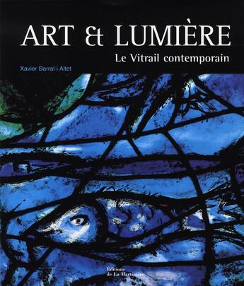 Couverture du livre « Art et lumière ; le vitrail contemporain » de Barral I Altet Xavie aux éditions La Martiniere