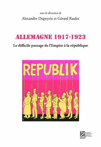 Couverture du livre « Allemagne 1917-1923 : Le difficile passage de l'Empire à la république » de Alexandre Dupeyrix aux éditions Maison Des Sciences De L'homme