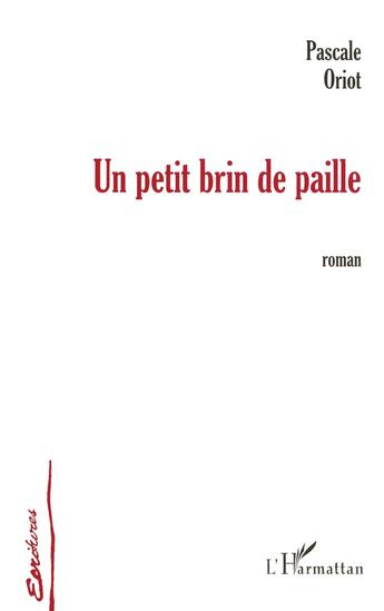 Couverture du livre « UN PETIT BRIN DE PAILLE » de Pascale Oriot aux éditions L'harmattan