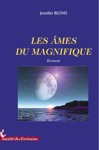 Couverture du livre « Les âmes du magnifique » de Jennifer Blond aux éditions Societe Des Ecrivains