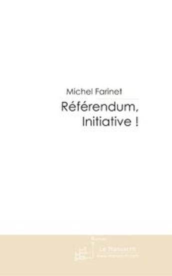 Couverture du livre « Referendum, initiative ! » de Michel Farinet aux éditions Le Manuscrit