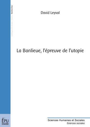 Couverture du livre « La banlieue, l'épreuve de l'utopie » de David Leyval aux éditions Publibook