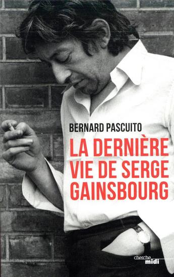 Couverture du livre « La dernière vie de Serge Gainsbourg » de Bernard Pascuito aux éditions Cherche Midi