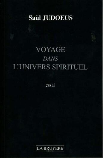 Couverture du livre « Voyage dans l'univers spirituel » de Saul Judoeus aux éditions La Bruyere