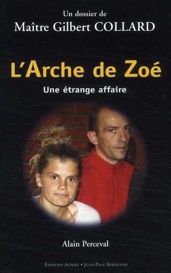 Couverture du livre « L'Arche de Zoé ; une étrange affaire » de Alain Perceval et Gilbert Collard aux éditions Alphee.jean-paul Bertrand