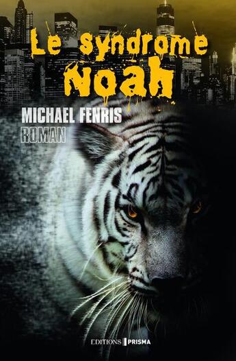 Couverture du livre « Le syndrome Noah » de Michael Fenris aux éditions Prisma