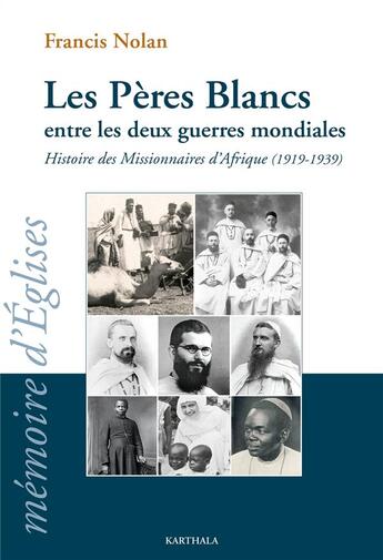 Couverture du livre « Les Pères Blancs entre les deux guerres mondiales ; histoire des missionnaires d'Afrique (1919-1939) » de Francis Nolan aux éditions Karthala