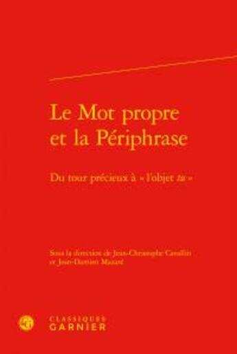 Couverture du livre « Le mot propre et la périphrase ; du tour précieux à 