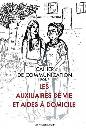 Couverture du livre « Cahier de communication pour les auxiliaires de vie et aides à domicile » de Riberaigua Evelyne aux éditions Presses Du Midi