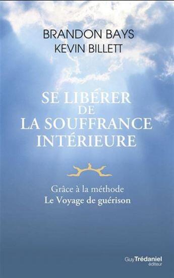 Couverture du livre « Se libérer de la souffrance intérieure » de Brandon Bays et Kevin Billett aux éditions Guy Trédaniel