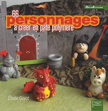 Couverture du livre « 66 personnages à créer en pâte polymère » de Elodie Guyot aux éditions Creapassions.com