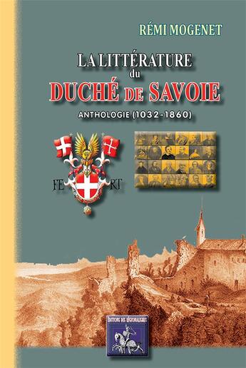 Couverture du livre « La littérature du duché de Savoie ; anthologie (1032-1860) » de Remi Mogenet aux éditions Editions Des Regionalismes