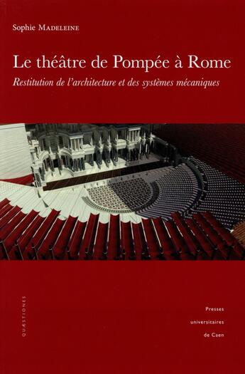 Couverture du livre « Le theatre de pompee a rome. restitution de l'architecture et des sys temes mecaniques » de Sophie Madeleine aux éditions Pu De Caen