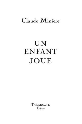 Couverture du livre « Un enfant joue - claude miniere » de Claude Miniere aux éditions Tarabuste