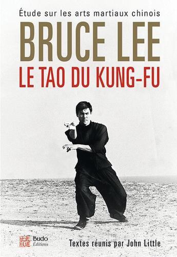 Couverture du livre « Le tao du kung-fu ; étude sur les arts martiaux chinois » de Bruce Lee aux éditions Budo