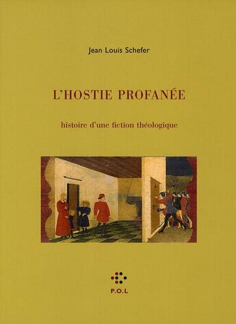 Couverture du livre « L'hostie profanée ; histoire d'une fiction théologique » de Jean Louis Schefer aux éditions P.o.l