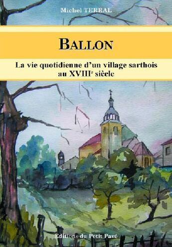 Couverture du livre « Ballon, la vie quotidienne d'un village sarthois au XVIIIe siècle » de Michel Terral aux éditions Petit Pave