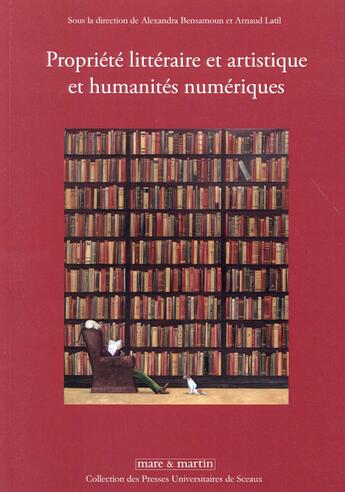 Couverture du livre « Propriété littéraire et artistique et humanités numériques » de Arnaud Latil et Alexandra Bensamoun aux éditions Mare & Martin