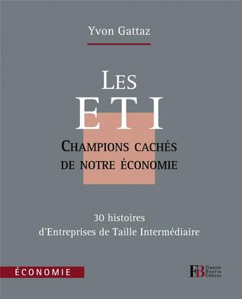 Couverture du livre « Les ETI, entreprises de taille intermédiaire ; champions cachés de notre économie » de Yvon Gattaz aux éditions Les Peregrines