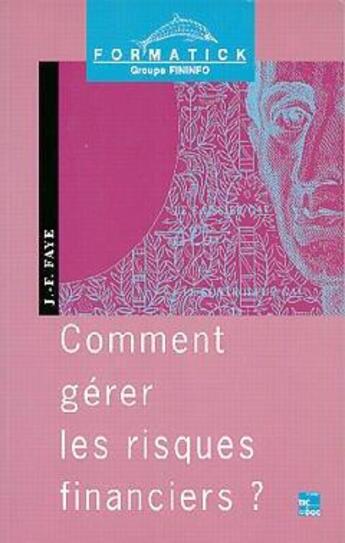 Couverture du livre « Comment gérer les risques financiers » de Jean-Francois Faye aux éditions Tec Et Doc