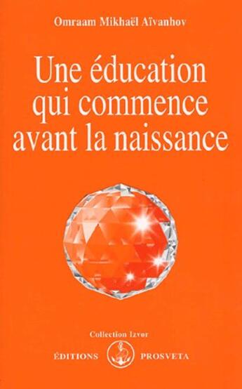 Couverture du livre « Une éducation qui commence avant la naissance » de Omraam Mikhael Aivanhov aux éditions Prosveta