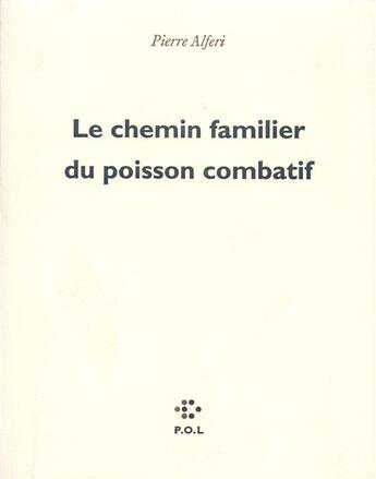 Couverture du livre « Le chemin familier du poisson combatif » de Pierre Alferi aux éditions P.o.l