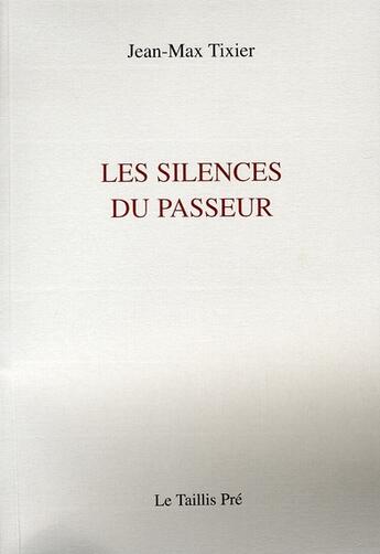 Couverture du livre « Les silences du passeur » de Jean-Max Tixier aux éditions Taillis Pre