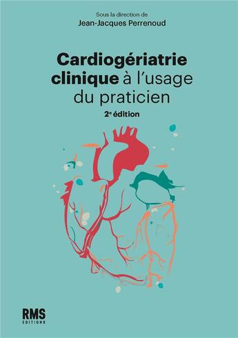 Couverture du livre « Cardiogeriatrie clinique à l'usage du praticien (2e édition) » de Collectif et Jean-Jacques Perrenoud aux éditions Rms