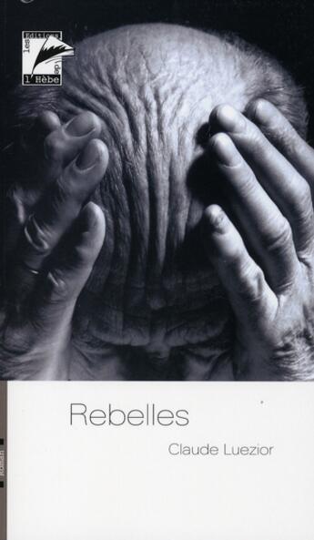 Couverture du livre « Rebelles » de Claude Luezior aux éditions L'hebe