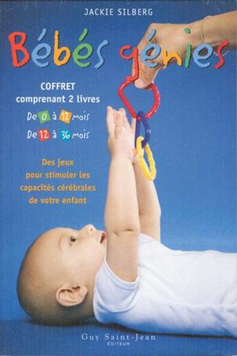 Couverture du livre « Bébés génies ; de 0 à 12 mois ; de 12 à 36 mois » de Silberg Jackie aux éditions Saint-jean Editeur